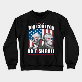 Too Cool For British Rule Washington Hamilton 4th Of July Crewneck Sweatshirt